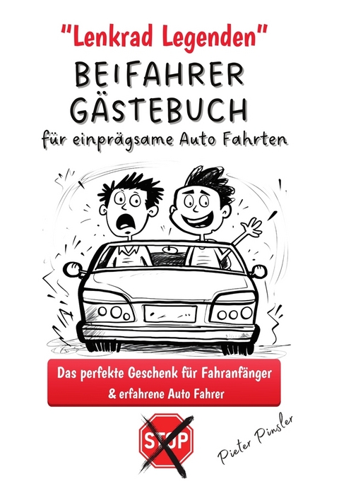 Lenkrad Legenden - BEIFAHRER G&Auml;STEBUCH f&uuml;r einpr&auml;gsame Auto Fahrten - Pieter Pinsler