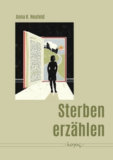Sterben erz&auml;hlen - Anna K. Neufeld