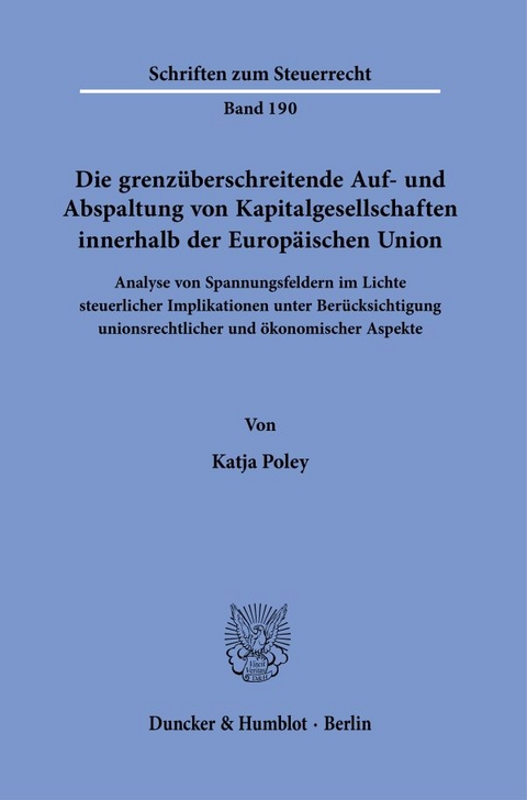Die grenz&uuml;berschreitende Auf- und Abspaltung von Kapitalgesellschaften innerhalb der Europ&auml;ischen Union. - Katja Poley