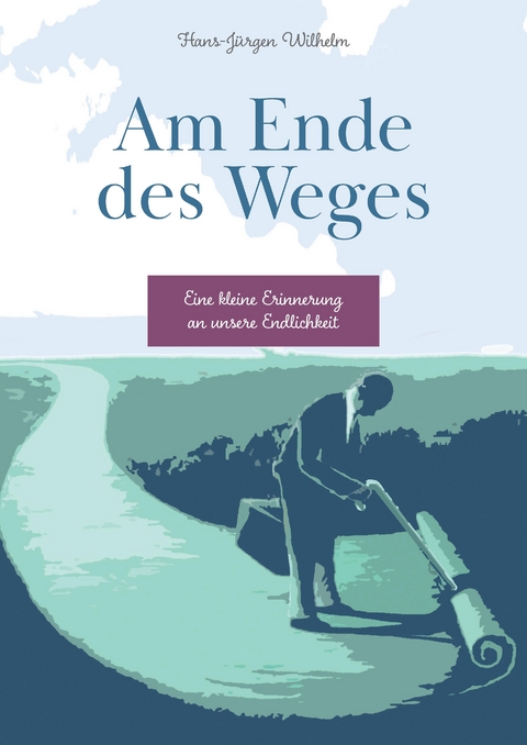 Am Ende des Weges - Hans-J&uuml;rgen Wilhelm