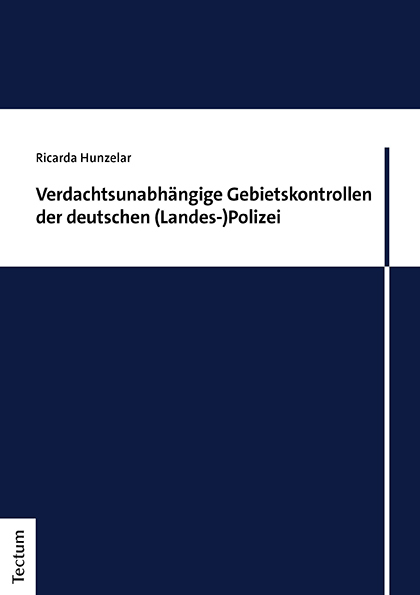 Verdachtsunabh&auml;ngige Gebietskontrollen der deutschen (Landes-)Polizei - Ricarda Hunzelar
