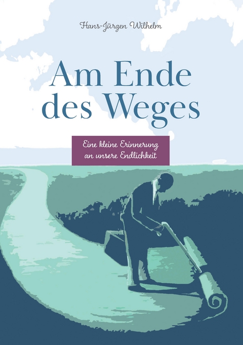 Am Ende des Weges - Hans-J&uuml;rgen Wilhelm