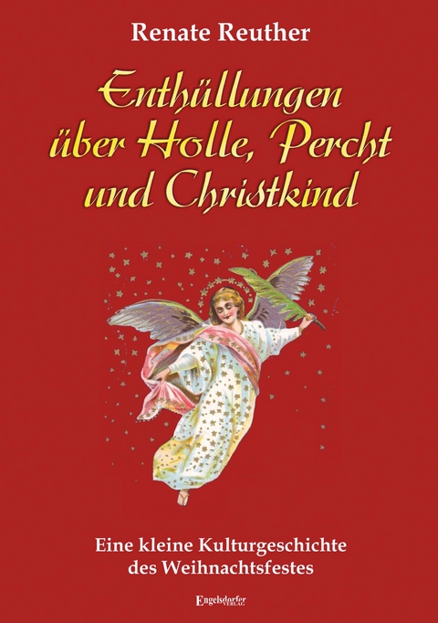 Enth&uuml;llungen &uuml;ber Holle, Percht und Christkind - Renate Reuther