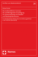 Die strafrechtlichen Grenzen der rechtfertigenden Einwilligung im Zusammenhang mit Placebo- und Noceboph&auml;nomenen - Richard Schulz