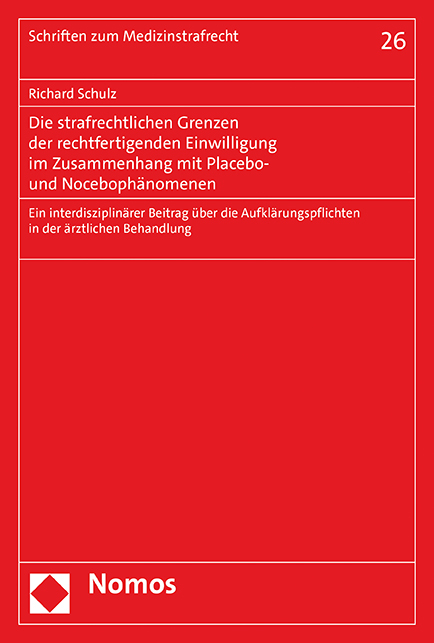 Die strafrechtlichen Grenzen der rechtfertigenden Einwilligung im Zusammenhang mit Placebo- und Noceboph&auml;nomenen - Richard Schulz