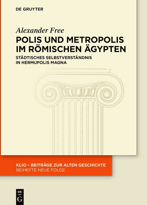 Polis und Metropolis im r&ouml;mischen &Auml;gypten - Alexander Free