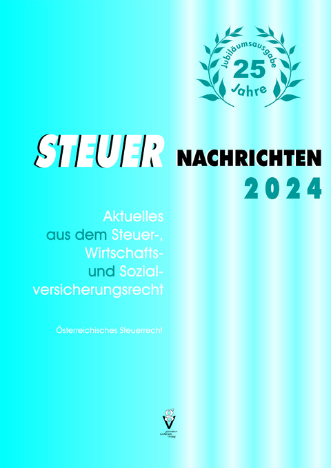 STEUER NACHRICHTEN 2024 + Jubil&auml;umsbonus-E-Book - G&uuml;nther Mag. Bauer, Reinhold Kaltenegger, Detlev Karel, Irene Mag.Dr. K&ouml;nig, Susanne Mag. Fritz-Limarutti, Elisabeth Mag. Weigand, Romana Mag. Fuchs, Andreas BA BA MA Eckert, Marianne Mag. Strohmaier, Christine MSc. Schellander