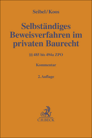 Selbständiges Beweisverfahren (§§ 485-494a ZPO) im privaten Baurecht