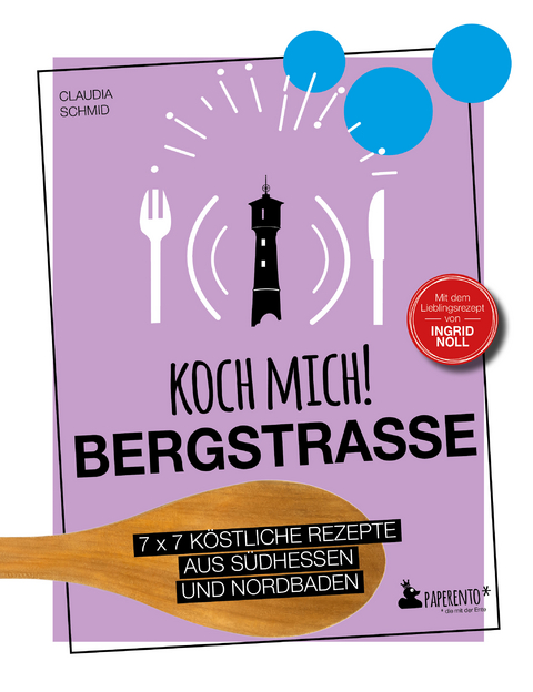Koch mich! Bergstra&szlig;e - Mit dem Lieblingsrezept von Ingrid Noll - Kochbuch - Claudia Schmid