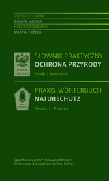 Słownik praktyczny Ochrona przyrody Polski | Niemiecki - Praxis-W&ouml;rterbuch Naturschutz Polnisch-Deutsch - Ulf Schiefelbein, Dorota Janicka, Horst Wroblewski, Martin Pietzko