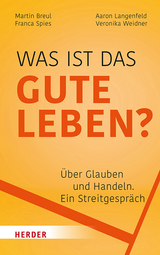 Was ist das gute Leben? - Martin Breul, Aaron Langenfeld, Franca Spies,  Veronika Weidner