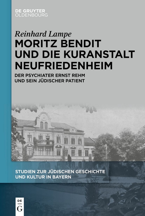 Moritz Bendit und die Kuranstalt Neufriedenheim - Reinhard Lampe