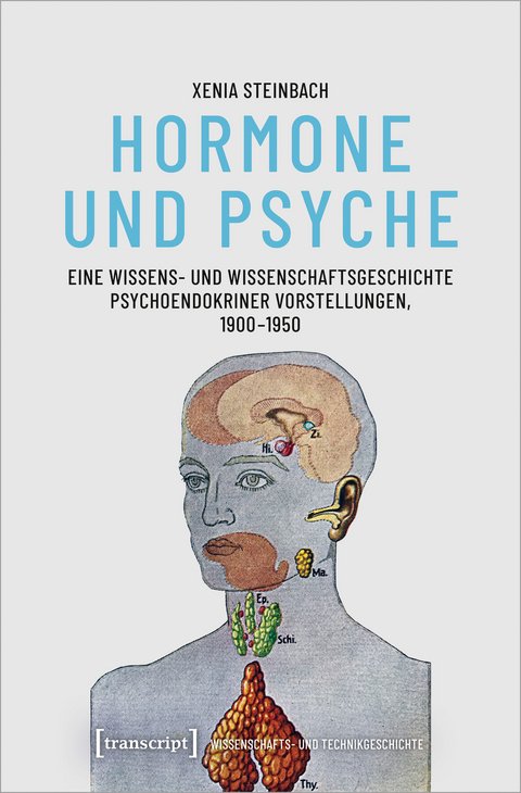 Hormone und Psyche &ndash; Eine Wissens- und Wissenschaftsgeschichte psychoendokriner Vorstellungen, 1900-1950 - Xenia Steinbach