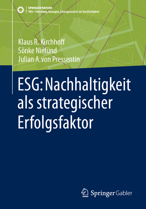 ESG: Nachhaltigkeit als strategischer Erfolgsfaktor - Klaus Rainer Kirchhoff, Julian von Pressentin, S&ouml;nke Nief&uuml;nd