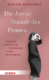 Die kurze Stunde der Frauen - Miriam Gebhardt