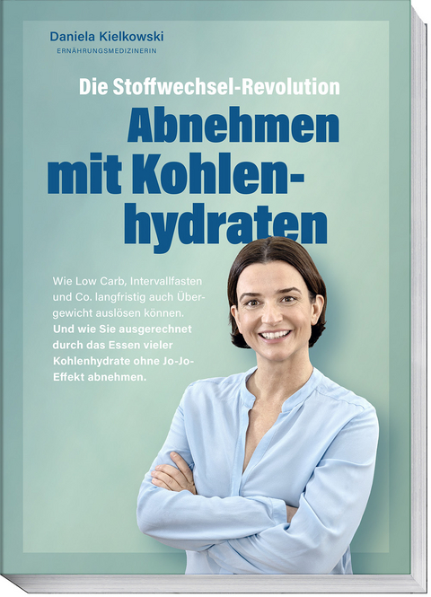 Die Stoffwechsel-Revolution &ndash; Abnehmen mit Kohlenhydraten - Daniela Kielkowski