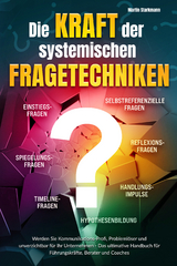 Die Kraft der systemischen Fragetechniken - Martin Starkmann