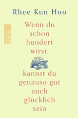 Wenn du schon hundert wirst, kannst du genauso gut auch gl&uuml;cklich sein - Rhee Kun Hoo
