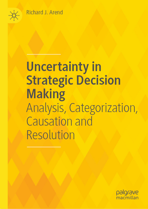 Uncertainty in Strategic Decision Making - Richard J. Arend