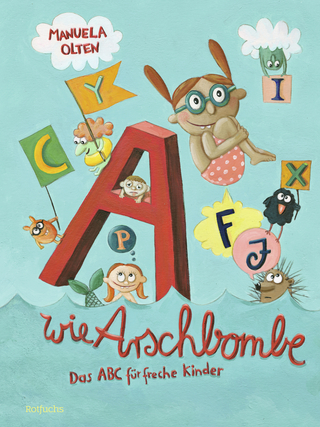 A wie Arschbombe: Das ABC für freche Kinder