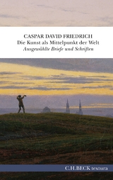 Die Kunst als Mittelpunkt der Welt - Caspar David Friedrich