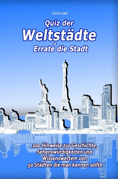 Quiz der Weltst&auml;dte &ndash; Errate die Stadt - Stefan Lieb