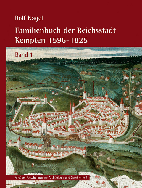 Familienbuch der Reichsstadt Kempten 1596&ndash;1825 -  Rolf Nagel, Birgit Kata
