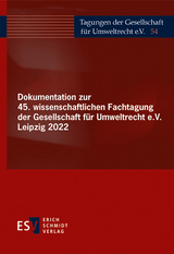 Dokumentation zur 45. wissenschaftlichen Fachtagung der Gesellschaft f&uuml;r Umweltrecht e.V. Leipzig 2022