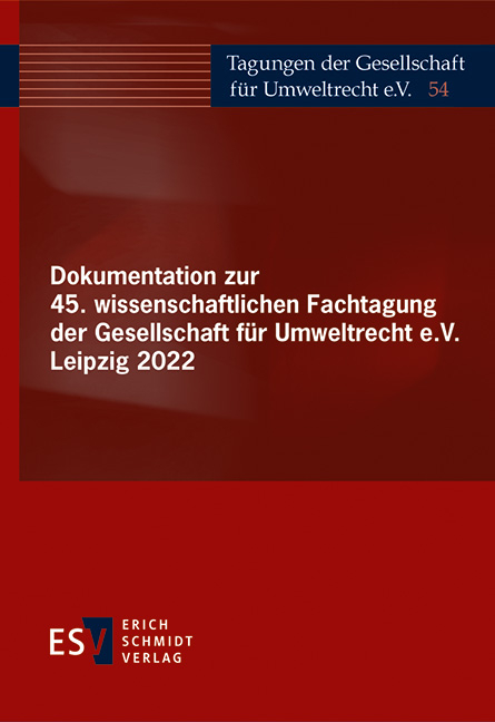 Dokumentation zur 45. wissenschaftlichen Fachtagung der Gesellschaft f&uuml;r Umweltrecht e.V. Leipzig 2022