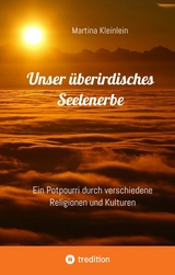 Unser &uuml;berirdisches Seelenerbe - Martina Kleinlein