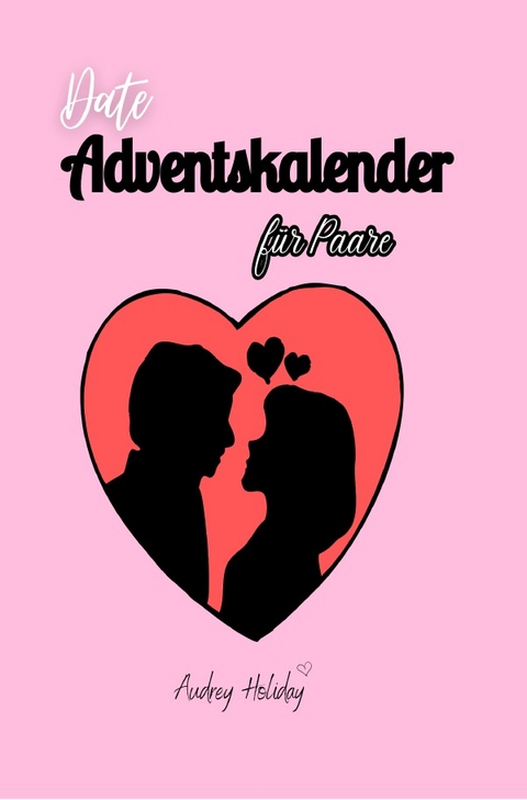 Date Adventskalender f&uuml;r Paare Inkl. Fotoalbum - Antonia Claudianus