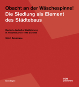 Obacht an der Wäschespinne! Die Siedlung als Element des Städtebaus - Ulrich Brinkmann