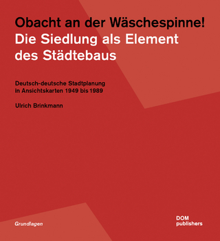 Obacht an der Wäschespinne! Die Siedlung als Element des Städtebaus