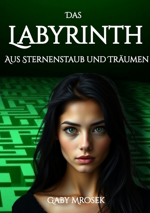 Das Labyrinth aus Sternenstaub und Tr&auml;umen - Gaby Mrosek