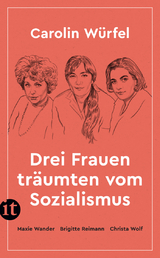Drei Frauen tr&auml;umten vom Sozialismus - Carolin W&uuml;rfel