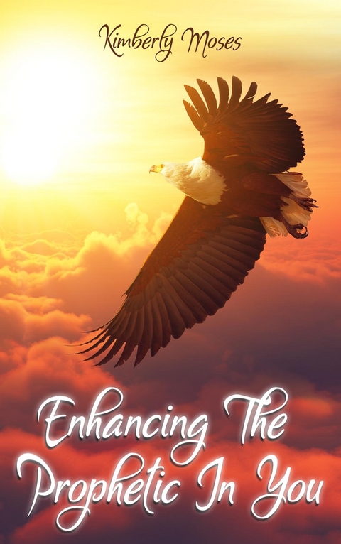 Enhancing The Prophetic In You - Kimberly Moses, Kimberly Hargraves