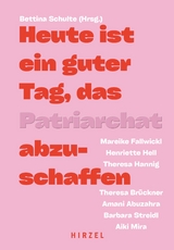 Heute ist ein guter Tag, das Patriarchat abzuschaffen - Amani Abuzahra, Theresa Br&uuml;ckner, Mareike Fallwickl, Theresa Hannig, Henriette Hell, Aiki Mira, Barbara Streidl