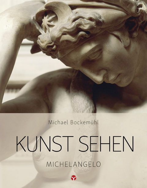 Kunst sehen - Michelangelo - Michael Bockem&uuml;hl, Carla Tenthoff, Melanie Laskowski