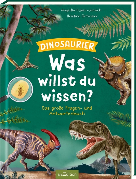 Was willst du wissen? Das gro&szlig;e Fragen- und Antwortenbuch &ndash; Dinosaurier - Angelika Huber-Janisch