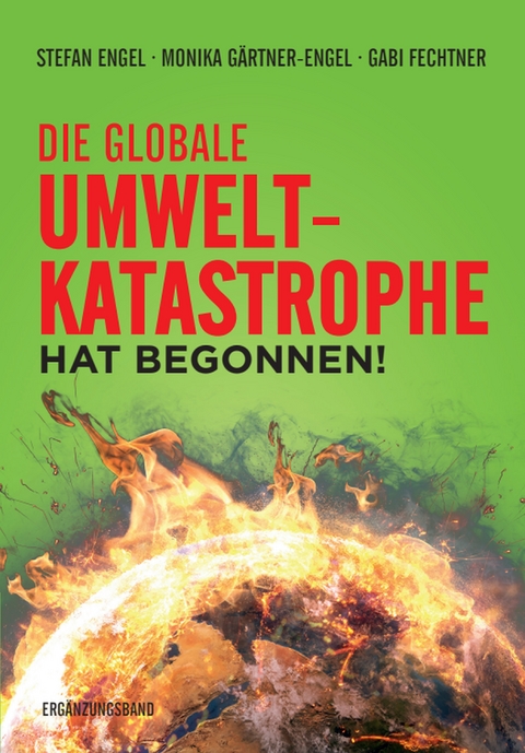 Die globale Umweltkatastrophe hat begonnen! - Stefan Engel, Monika G&auml;rtner-Engel, Gabi Fechtner