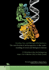 Kinship, Sex, and Biological relatedness. The contribution of archaeogenetics to the understanding of social and biological relations (Tagungen des Landesmuseums f&uuml;r Vorgeschichte Halle 28) - 