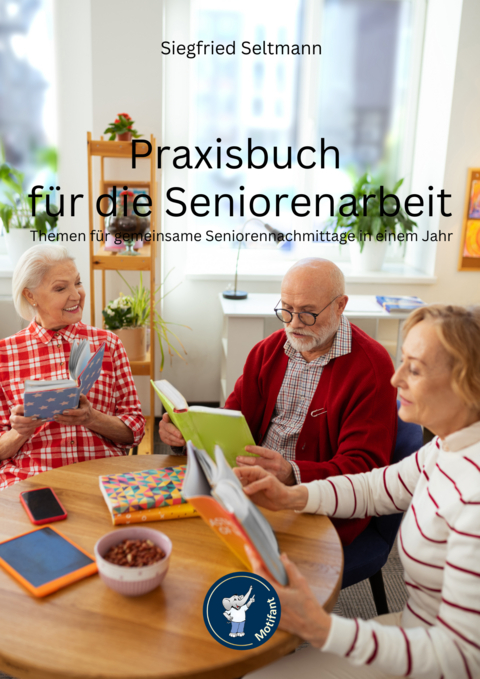 Praxisbuch f&uuml;r die Seniorenarbeit - Siegfried Seltmann