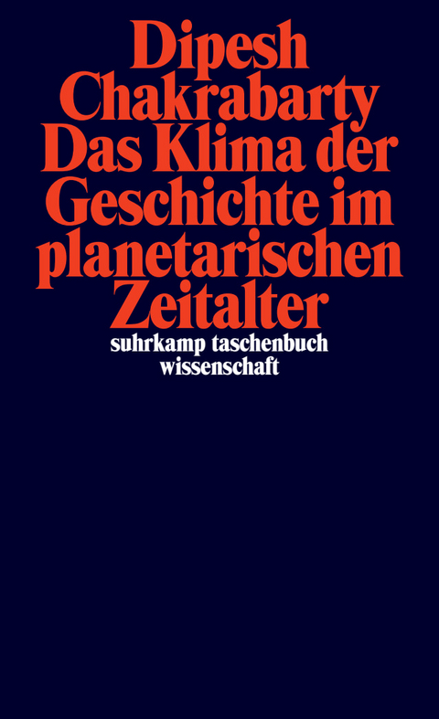Das Klima der Geschichte im planetarischen Zeitalter - Dipesh Chakrabarty