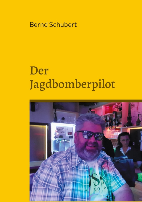 Der Jagdbomberpilot - Bernd Schubert