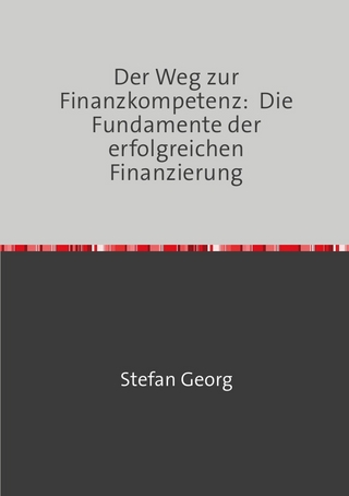 Der Weg zur Finanzkompetenz: Die Fundamente der erfolgreichen Finanzierung