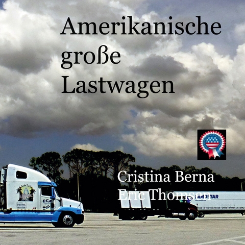 Amerikanische gro&szlig;e Lastwagen - Cristina Berna, Eric Thomsen