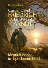 Caspar David Friedrich & Ernst Moritz Arndt - Reinhard Bach