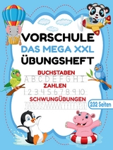 Das MEGA XXL Vorschule &Uuml;bungsheft ab 5 f&uuml;r M&auml;dchen und Jungen. Buchstaben -Zahlen- Schwung&uuml;bungen lernen!
