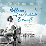 Hoffnung auf eine gl&uuml;ckliche Zukunft (Die Frauen vom See 1) - Gaby Hauptmann