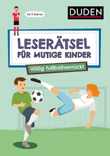 Leser&auml;tsel f&uuml;r mutige Kinder - V&ouml;llig fu&szlig;ballverr&uuml;ckt - ab 7 Jahren - Janine Eck, Ulrike Rogler